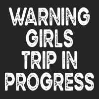 Girls Trip T  Shirt Warning Girls Trip In Progress T  Shirt Unisex Hoodie | Artistshot