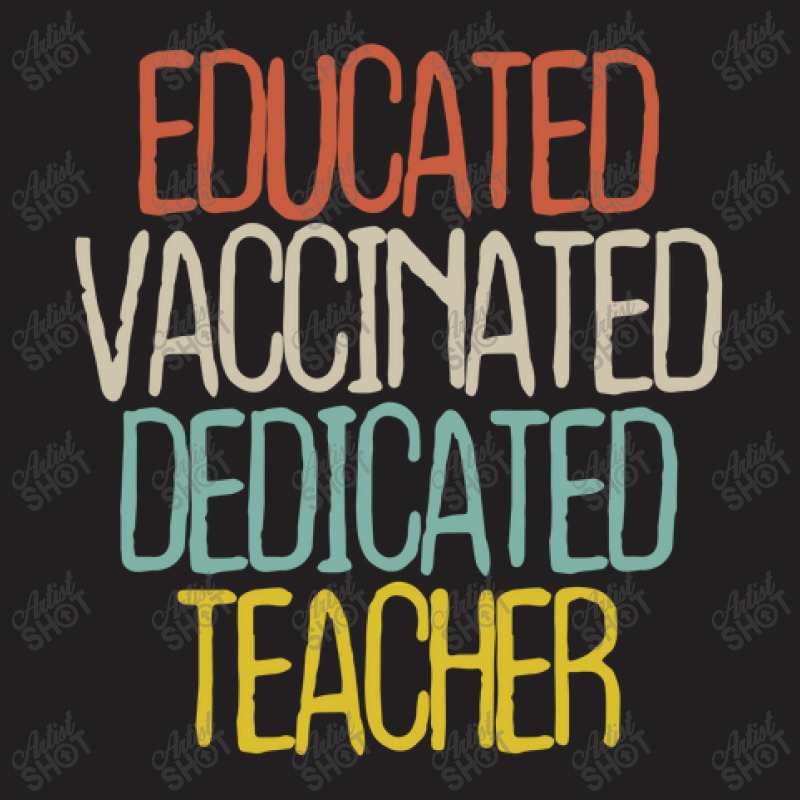 Educated Vaccinated Dedicated Teacher T-Shirt by thebestisback | Artistshot