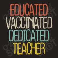 Educated Vaccinated Dedicated Teacher Tank Top | Artistshot