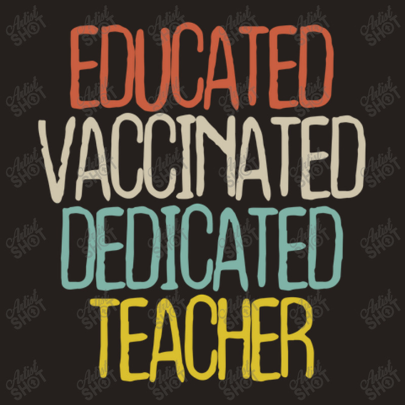 Educated Vaccinated Dedicated Teacher Tank Top by thebestisback | Artistshot