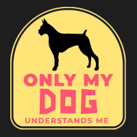 Only My Dog Understands Me T  Shirt Only My Dog Understands Me T  Shir Classic T-shirt | Artistshot