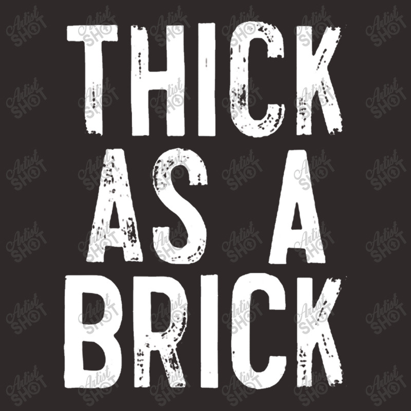 Thick As A Brick Racerback Tank by oragumun | Artistshot