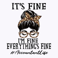 Funny Accountant It's Fine, I'm Fine And Everything's Fine T Shirt Tank Top | Artistshot