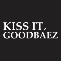 Kiss It Good Baez T-shirt | Artistshot