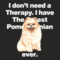 Dog I Dont Need Therapy, I Have The Cutest Pomeranian Ever Puppy Anima Ladies Fitted T-shirt | Artistshot