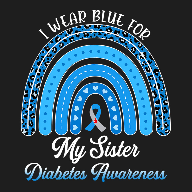 Diabetes Diabetic Rainbow I Wear Blue For My Sister Type 1 47 Diabetes Classic T-shirt by permad | Artistshot