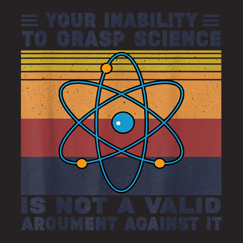 Your Inability To Grasp Science Is Not A Valid Argument T Shirt Vintage Cap by abdurrehmancappucci | Artistshot