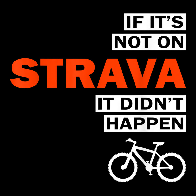 Funny Bike If It's Not On Strava It Didn't Happen T Shirt Atv License 