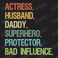 Actress Husband Daddy Superhero Protector Bad Influence T-shirt | Artistshot