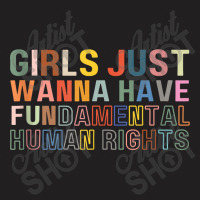 Girls Just Wanna Have Fundamental Rights Feminism Womens T-shirt | Artistshot