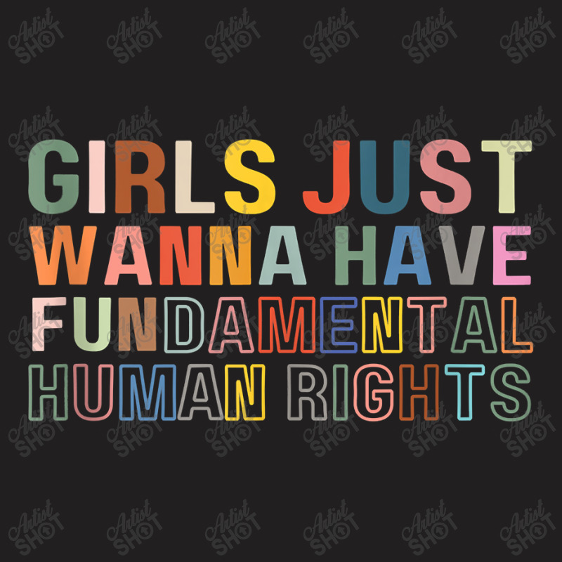 Girls Just Wanna Have Fundamental Rights Feminism Womens T-Shirt by fletcher | Artistshot