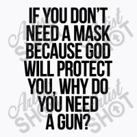 If You Dont Need A Mask T-shirt | Artistshot