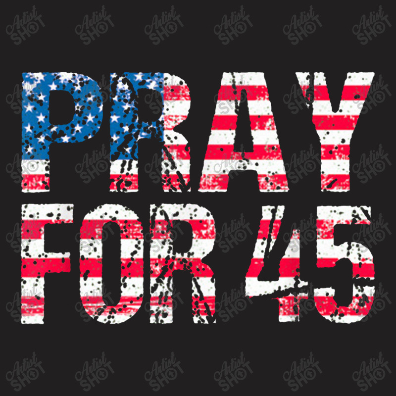 Pray For 45 President Trump T-shirt | Artistshot