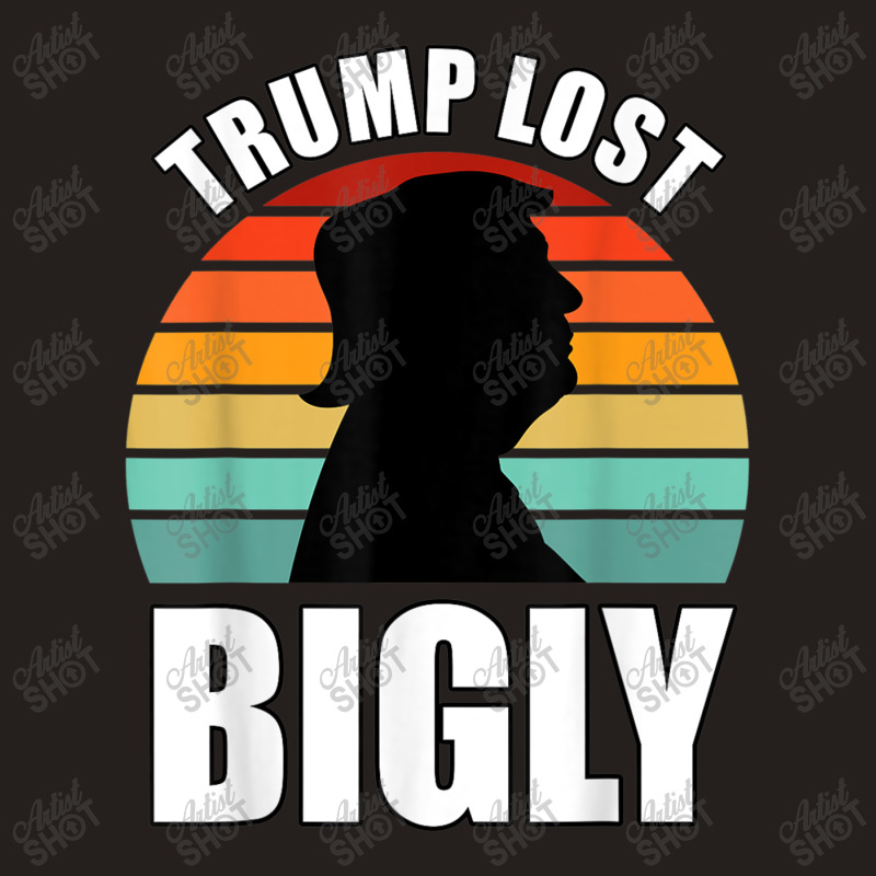 Trump Lost Bigly Tank Top | Artistshot