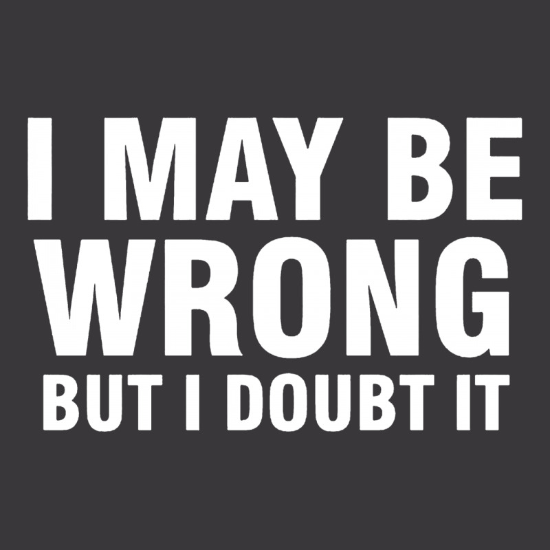 I May Be Wrong But I Doubt It Ladies Curvy T-shirt | Artistshot