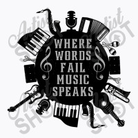 Where Words Fail Music Speaks T-shirt | Artistshot