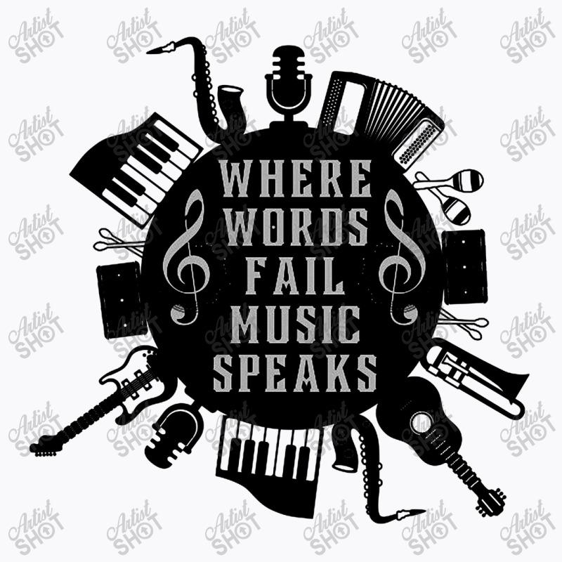 Where Words Fail Music Speaks T-shirt | Artistshot