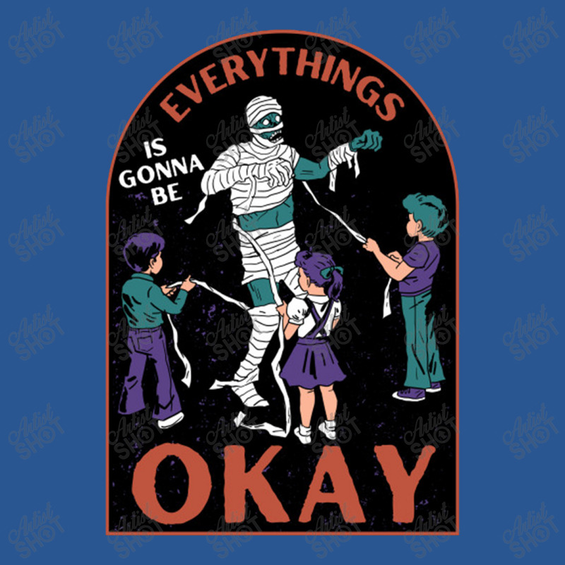 Everything Is Gonna T-shirt | Artistshot