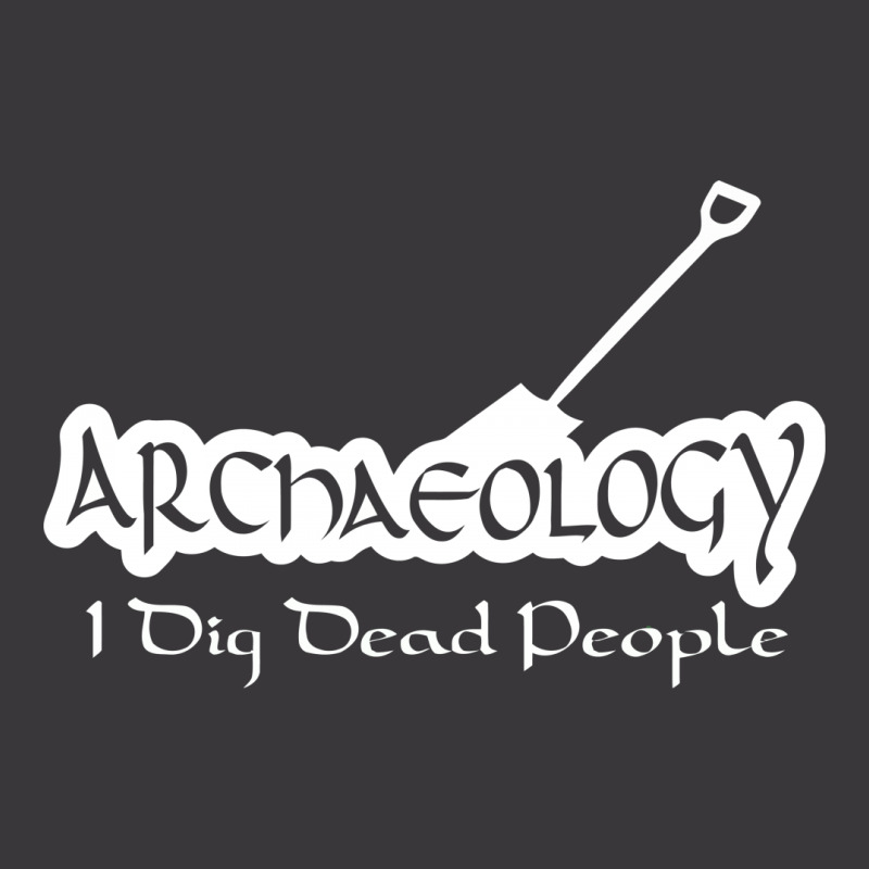Archaeology I Dig Dead People Ladies Curvy T-shirt | Artistshot