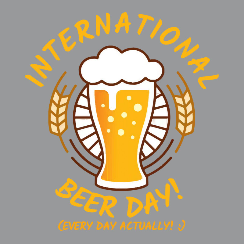 Beer T  Shirt International Beer Day! T  Shirt Crewneck Sweatshirt by trompeloise212 | Artistshot