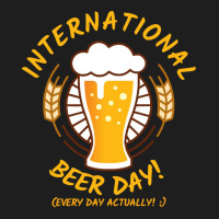 Beer T  Shirt International Beer Day! T  Shirt Classic T-shirt | Artistshot