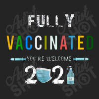 Fully Vaccinated You're Welcome I Fun Pro Vaccination 3/4 Sleeve Shirt | Artistshot