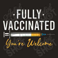 Fully Vaccinated You're Welcome Pro Vaccination Tank Top | Artistshot