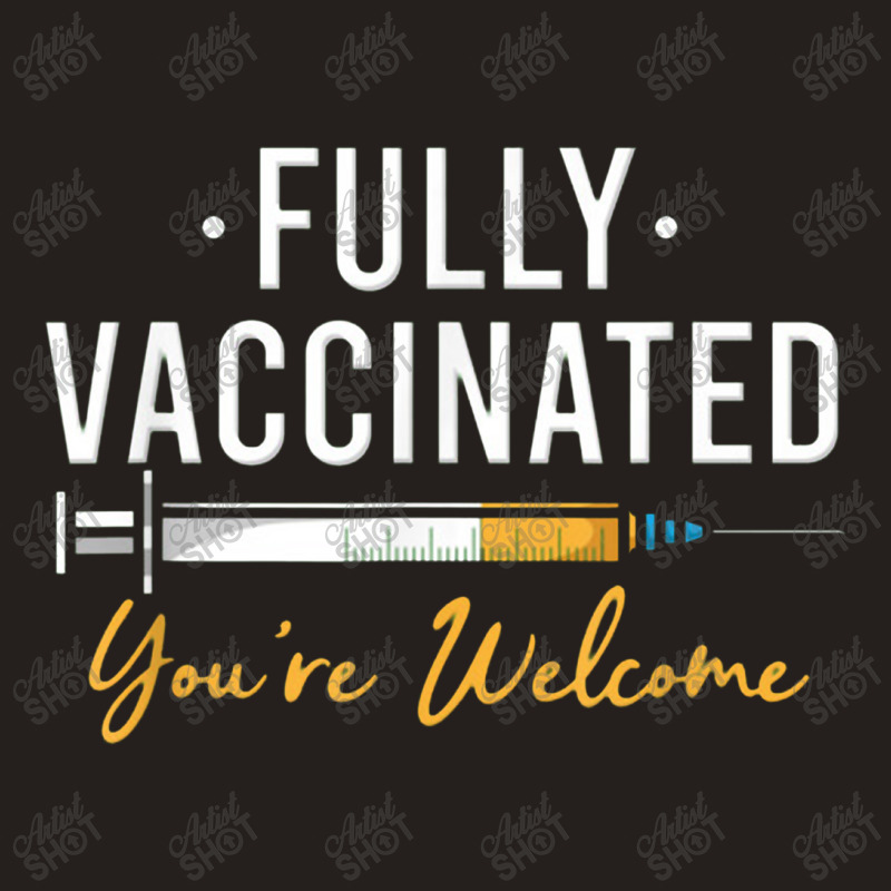 Fully Vaccinated You're Welcome Pro Vaccination Tank Top by kabelistrik | Artistshot