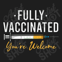 Fully Vaccinated You're Welcome Pro Vaccination Classic T-shirt | Artistshot