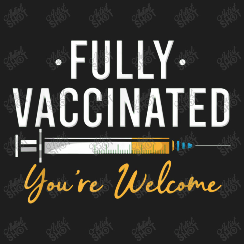 Fully Vaccinated You're Welcome Pro Vaccination Classic T-shirt by kabelistrik | Artistshot