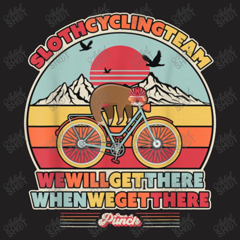 Sloth Cycling Team We Will Get There When We Get There T-shirt | Artistshot