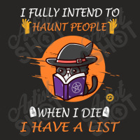 I Fully Intend To Haunt People When I Die I Have A List Ladies Fitted T-shirt | Artistshot