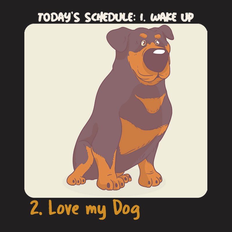 Rottweiler Lover T  Shirt Today's Schedule T-shirt | Artistshot