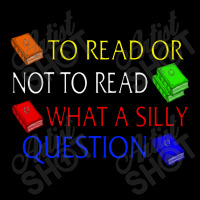 To Read Or Not What A Silly Question Pocket T-shirt | Artistshot