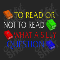 To Read Or Not What A Silly Question Unisex Hoodie | Artistshot