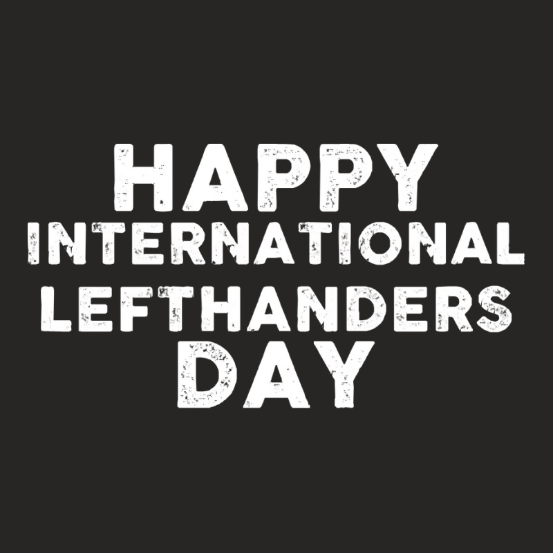 International Lefthanders Day T  Shirt International Lefthanders Day T Ladies Fitted T-Shirt by actsetting | Artistshot