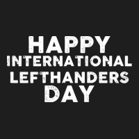 International Lefthanders Day T  Shirt International Lefthanders Day T Classic T-shirt | Artistshot