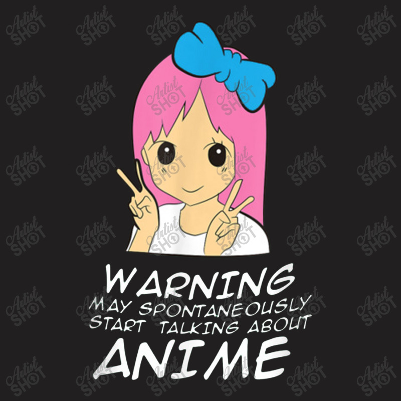 Anime Warning May Spontaneously Start Talking About Anime T-shirt | Artistshot