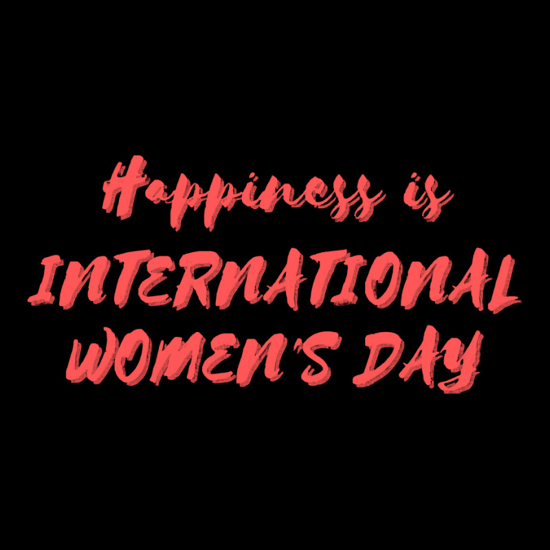 International Womens Day T  Shirt Happiness Is International Women's D Toddler Sweatshirt by actsetting | Artistshot