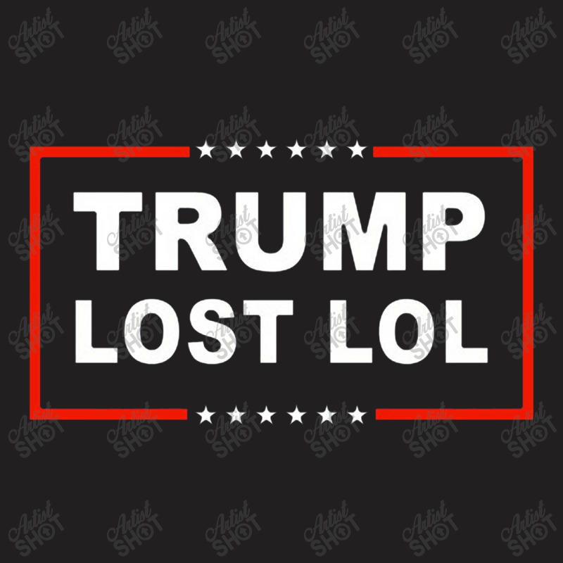 Trump Lost Lol T-shirt | Artistshot