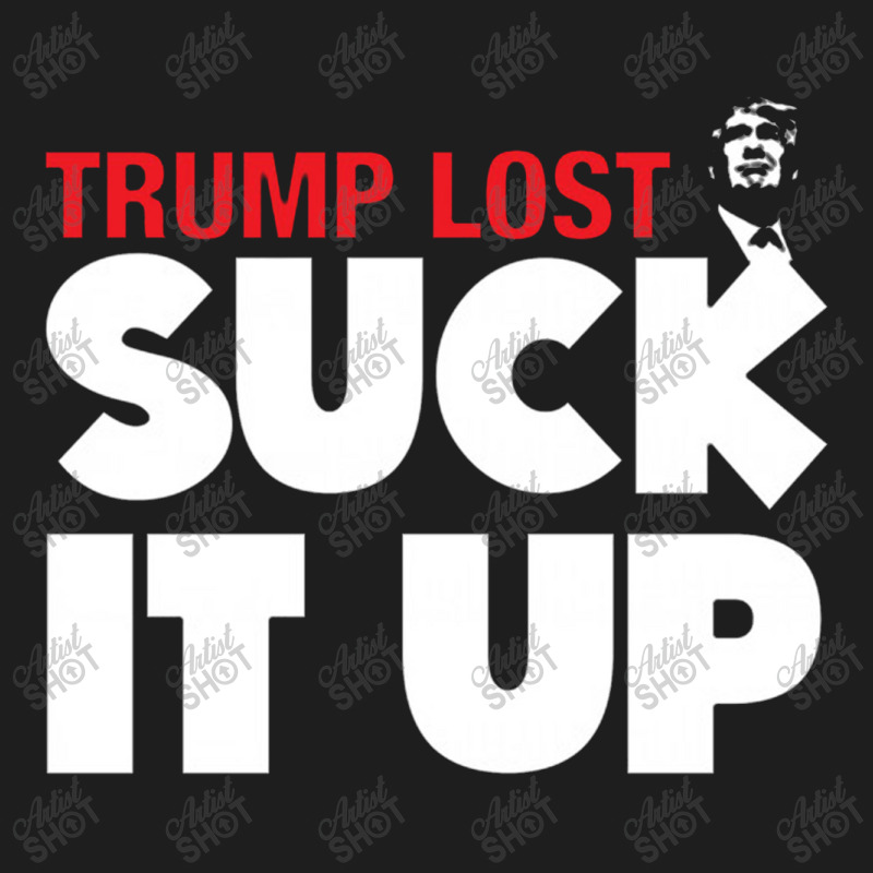 Trump Lost Suck It Up Classic T-shirt | Artistshot