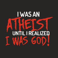 I Was An Atheist Until I Realized I Was God Ladies Fitted T-shirt | Artistshot