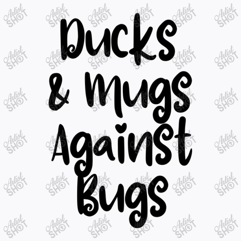 Funny Ducks & Mugs Against Bugs T-shirt | Artistshot