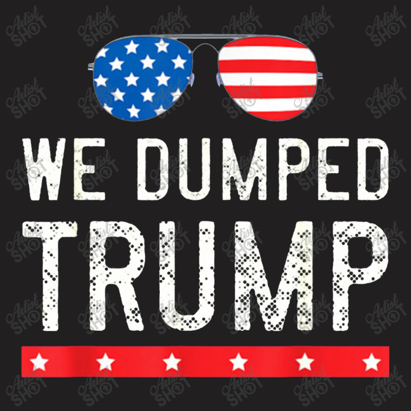 We Dumped Trump T-shirt | Artistshot