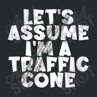 Let's Assume I'm A Traffic Cone For Men Women Women's Triblend Scoop T-shirt | Artistshot