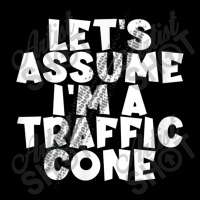 Let's Assume I'm A Traffic Cone For Men Women Maternity Scoop Neck T-shirt | Artistshot