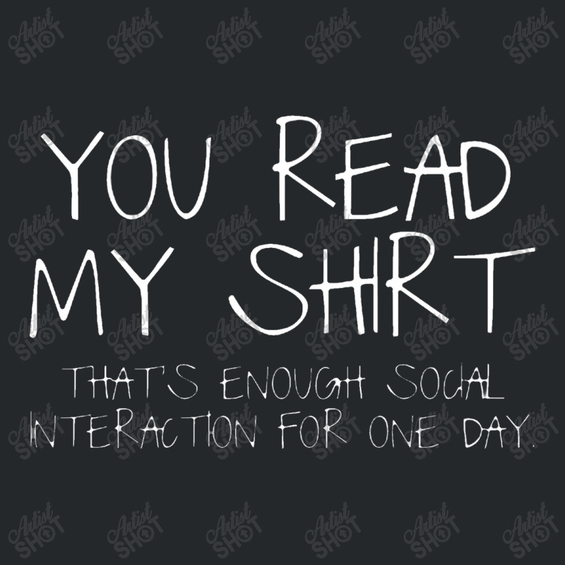 You Read My Shirt That's Enough Social Interaction For One Day Crewneck Sweatshirt | Artistshot