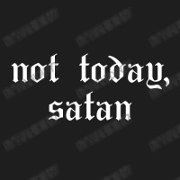 Not Today Satan Classic T-shirt | Artistshot