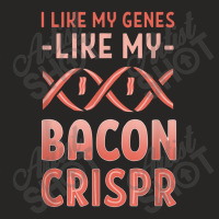 Funny I Like Me Genes Like My Bacon Crispr Genomic Editing Ladies Fitted T-shirt | Artistshot