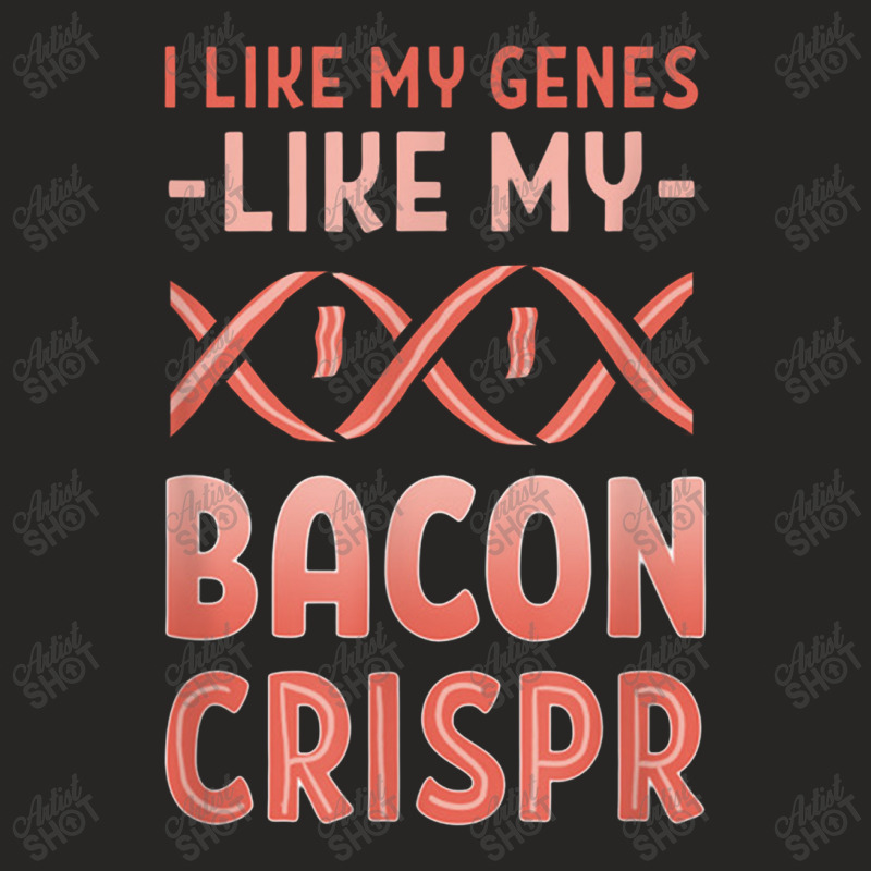 Funny I Like Me Genes Like My Bacon Crispr Genomic Editing Ladies Fitted T-Shirt by kabelistrik | Artistshot